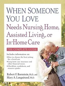 E-Book (epub) When Someone You Love Needs Nursing Home, Assisted Living, or In-Home Care von Robert F. Bornstein, PhD, Mary A. Languirand, PhD