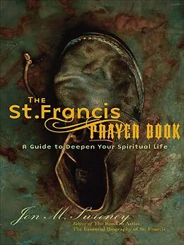 E-Book (epub) The St. Francis Prayer Book: A Guide to Deepen Your Spiritual Life von Jon M. Sweeney