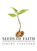 E-Book (epub) Seeds of Faith: Practices to Grow a Healthy Spiritual Life von Jeremy Langford