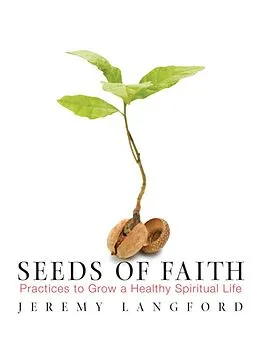 E-Book (epub) Seeds of Faith: Practices to Grow a Healthy Spiritual Life von Jeremy Langford