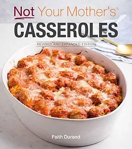 E-Book (epub) Not Your Mother's Casseroles Revised and Expanded Edition von Faith Durand