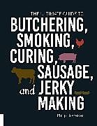 Kartonierter Einband The Ultimate Guide to Butchering, Smoking, Curing, Sausage, and Jerky Making von Philip Hasheider