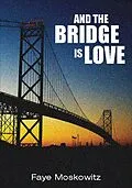 E-Book (epub) And the Bridge Is Love von Faye Moskowitz