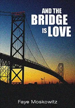 E-Book (epub) And the Bridge Is Love von Faye Moskowitz