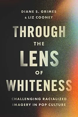 ePUB Through the Lens of Whiteness von Diane S. Grimes, Liz Cooney