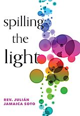 E-Book (epub) Spilling the Light von Julián Jamaica Soto