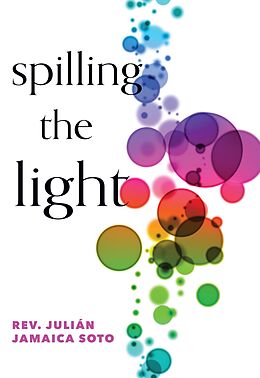 E-Book (epub) Spilling the Light von Julián Jamaica Soto