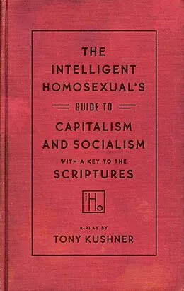 E-Book (epub) The Intelligent Homosexual's Guide to Capitalism and Socialism with a Key to the Scriptures von Tony Kushner