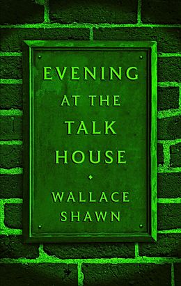 E-Book (epub) Evening at the Talk House (TCG Edition) von Wallace Shawn