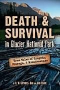 Kartonierter Einband Death & Survival in Glacier National Park: True Tales of Tragedy, Courage, and Misadventure von C. W. Guthrie