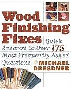 Couverture cartonnée Wood Finishing Fixes: Quick Answers to Over 175 Most Frequesntly Asked Q de Michael Dresdner