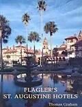 E-Book (epub) Flagler's St. Augustine Hotels von Thomas Graham
