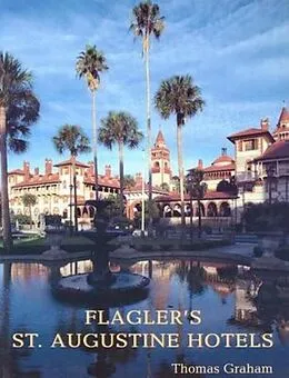 E-Book (epub) Flagler's St. Augustine Hotels von Thomas Graham
