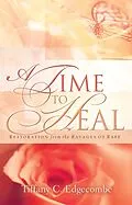 E-Book (epub) A Time to Heal: Restoration From the Ravages of Rape von Tiffany C. Edgecombe