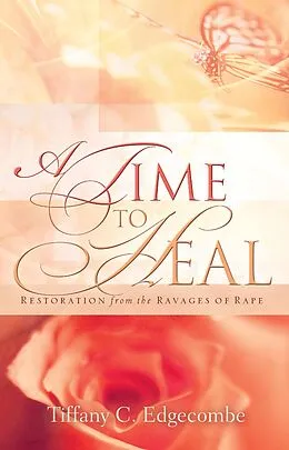 E-Book (epub) A Time to Heal: Restoration From the Ravages of Rape von Tiffany C. Edgecombe