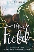 Kartonierter Einband I Am a Field von Jeff Davenport