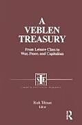 A Veblen Treasury: From Leisure Class to War, Peace and Capitalism