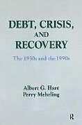 Kartonierter Einband Debt, Crisis and Recovery von Albert G Hart, Perry G Mehrling