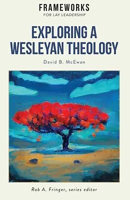 E-Book (epub) Exploring a Wesleyan Theology von David B. McEwan