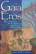 Kartonierter Einband Gaia Eros: Reconnecting to the Magic and Spirit of Nature von Jesse Wolf Hardin