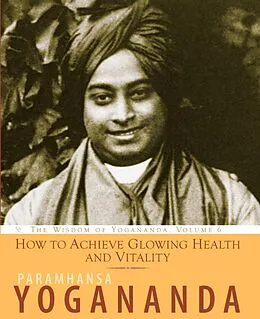 E-Book (epub) How to Achieve Glowing Health and Vitality von Paramhansa Yogananda