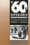 The Sixties Experience: Hard Lessons about Modern America