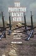 The Protection Racket State  Elite Politics, Military Extortion, and Civil War in El Salvador