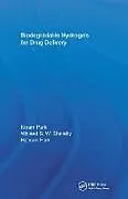 Fester Einband Biodegradable Hydrogels for Drug Delivery von Park Haesun, Park Kinam, Waleed S.W. Shalaby