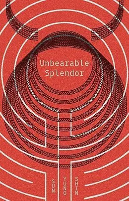 E-Book (epub) Unbearable Splendor von Sun Yung Shin