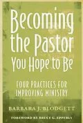 E-Book (epub) Becoming the Pastor You Hope to Be von Barbara J. Blodgett