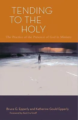 E-Book (epub) Tending to the Holy von Bruce G. Epperly, Katherine Gould Epperly