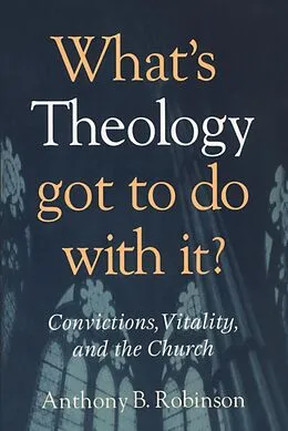 E-Book (epub) What's Theology Got to Do With It? von Anthony B. Robinson