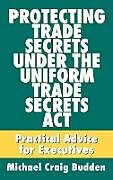 Livre Relié Protecting Trade Secrets Under the Uniform Trade Secrets ACT de Michael C. Budden