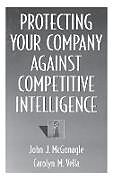 Fester Einband Protecting Your Company Against Competitive Intelligence von John McGonagle, Carolyn Vella