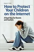 E-Book (pdf) How to Protect Your Children on the Internet von Gregory S. Smith