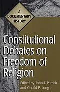 E-Book (pdf) Constitutional Debates on Freedom of Religion von Gerald Long, John J. Patrick