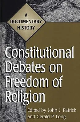 E-Book (pdf) Constitutional Debates on Freedom of Religion von Gerald Long, John J. Patrick