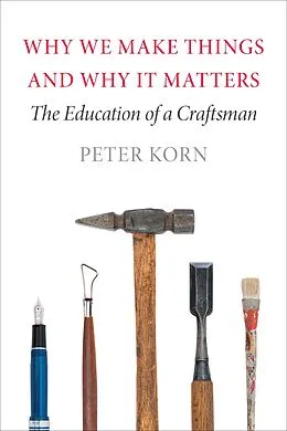 E-Book (epub) Why We Make Things and Why It Matters von Peter Korn