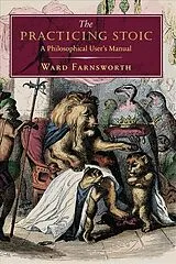 Fester Einband The Practicing Stoic von Ward Farnsworth
