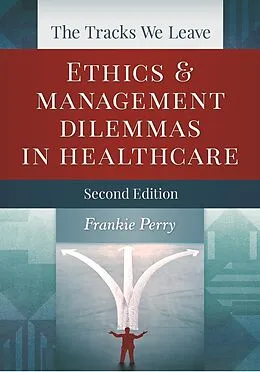 E-Book (pdf) Tracks We Leave: Ethics and Management Dilemmas in Healthcare, Second Edition von Frankie Perry