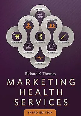 E-Book (pdf) Marketing Health Services, Third Edition von Richard Thomas