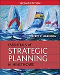E-Book (epub) Essentials of Strategic Planning in Healthcare, Second Edition von Jeffrey Harrison