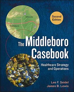 E-Book (epub) Middleboro Casebook: Healthcare Strategy and Operations, Second Edition von Lee F. Seidel, James B. Lewis