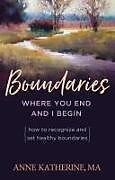 Couverture cartonnée Boundaries Where You End and I Begin de Anne Katherine