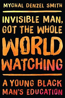 Fester Einband Invisible Man, Got the Whole World Watching von Mychal Denzel Smith