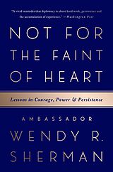 eBook (epub) Not for the Faint of Heart de Ambassador Wendy R. Sherman