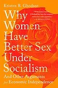 E-Book (epub) Why Women Have Better Sex Under Socialism von Kristen R. Ghodsee