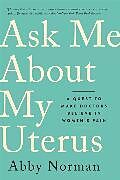 Kartonierter Einband Ask Me About My Uterus von Abby Norman
