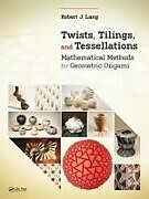 Couverture cartonnée Twists, Tilings, and Tessellations de Robert J. Lang