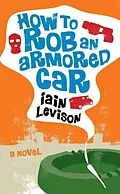 E-Book (epub) How to Rob an Armored Car von Iain Levison